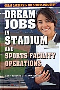 Dream Jobs in Stadium and Sports Facility Operations (Library Binding)