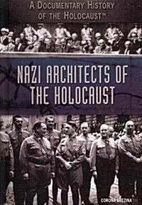 Nazi Architects of the Holocaust (Library Binding)
