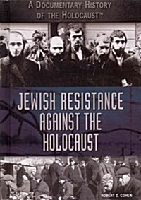 Jewish Resistance Against the Holocaust (Library Binding)