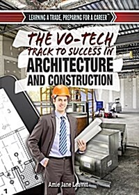 The Vo-Tech Track to Success in Architecture and Construction (Library Binding)