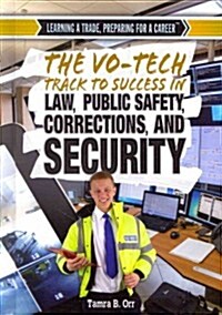 The Vo-Tech Track to Success in Law, Public Safety, Corrections, and Security (Library Binding)