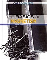 The Basics of Magnetism (Library Binding)