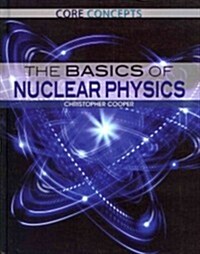 The Basics of Nuclear Physics (Library Binding)