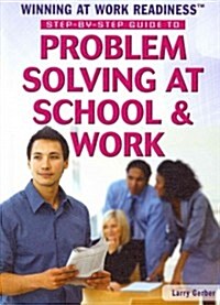 Step-By-Step Guide to Problem Solving at School and Work (Library Binding)