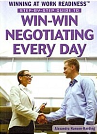 Step-By-Step Guide to Win-Win Negotiating Every Day (Library Binding)