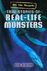 True Stories of Real-Life Monsters (Library Binding)