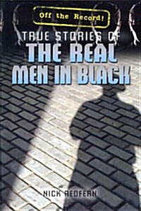 True Stories of the Real Men in Black (Library Binding)