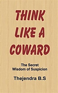 Think Like a Coward - The Secret Wisdom of Suspicion: The Secret Wisdom of Suspicion (Paperback)