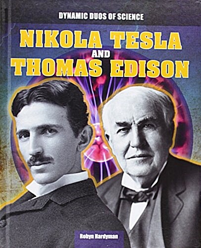 Nikola Tesla and Thomas Edison (Library Binding)