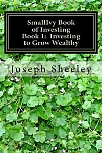 Smallivy Book of Investing: Book 1: Investing to Become Wealthy (Paperback)