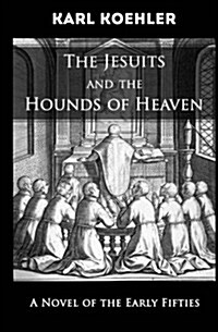 The Jesuits and the Hounds of Heaven: A Novel of the Early Fifties (Paperback)