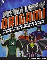 Justice League Origami: Amazing Folding Projects Featuring Green Lantern, Aquaman, and More (Hardcover)