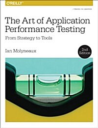 The Art of Application Performance Testing: From Strategy to Tools (Paperback, 2)