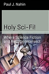 Holy Sci-Fi!: Where Science Fiction and Religion Intersect (Paperback, 2014)