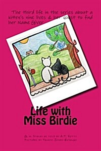 Life with Miss Birdie: The Third Story in the Life of a Kitten Seeking Her Name Giver (Paperback)