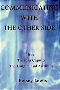 Communicating With the Other Side Like Theresa Caputo, the Long Island Medium (Paperback)