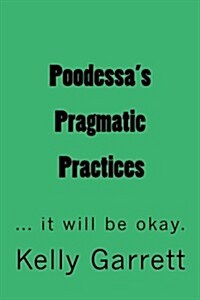 Poodessas Pragmatic Practices: ...It Will Be Okay (Paperback)