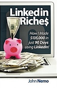 Linkedin Riches: How to Use Linkedin for Business, Sales and Marketing! (Paperback)