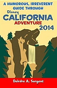 A Humorous, Irreverent Guide Though Disney California Adventue (Paperback)