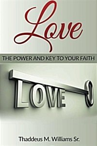 Love: The Power and Key to Your Faith (Paperback)