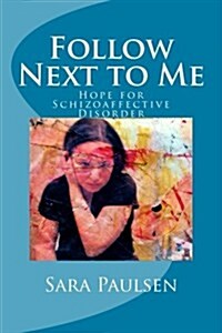 Follow Next to Me: : Hope for Schizoaffective Disorder (Paperback)