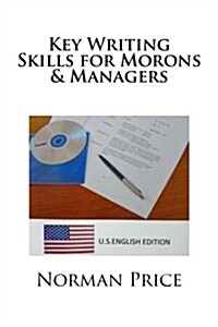 Key Writing Skills for Morons & Managers: U.S. English Edition (Paperback)