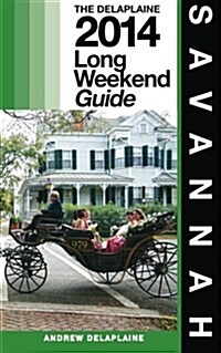 Savannah - The Delaplaine 2014 Long Weekend Guide (Paperback)