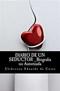 Diario de Un Seductor _Biografia No Autorizada (Paperback)
