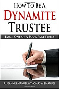 How to Be a Dynamite Trustee: Book One of a Four Part Series (Paperback)