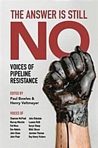 The Answer Is Still No: Voices of Pipeline Resistance (Paperback)
