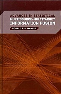 Advances in Statistical Multisource-Multitarget Information Fusion (Hardcover)