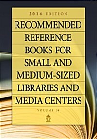 Recommended Reference Books for Small and Medium-Sized Libraries and Media Centers: 2014 Edition, Volume 34 (Hardcover, 34, 2014)