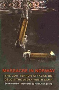 Massacre in Norway: The 2011 Terror Attacks on Oslo and the Ut?a Youth Camp (Hardcover)