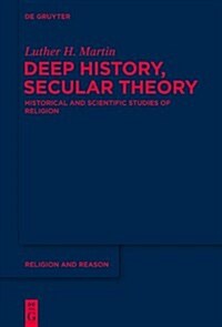 Deep History, Secular Theory: Historical and Scientific Studies of Religion (Hardcover)