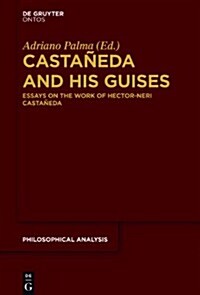 Castaneda and His Guises: Essays on the Work of Hector-Neri Castaneda (Hardcover)
