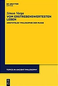 Vom Erstrebenswertesten Leben: Aristoteles Philosophie Der Musse (Hardcover)