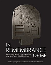 In Remembrance of Me: Feasting with the Dead in the Ancient Middle East (Paperback)