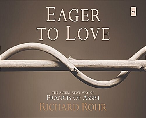 Eager to Love: The Alternative Way of Francis of Assisi (Audio CD)