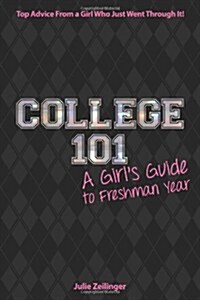 College 101: A Girls Guide to Freshman Year (Paperback)