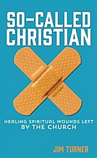 So-Called Christian: Healing Spiritual Wounds Left by the Church (Paperback)