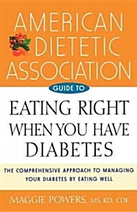 American Dietetic Association Guide to Eating Right When You Have Diabetes (Hardcover)