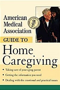 American Medical Association Guide to Home Caregiving (Hardcover)