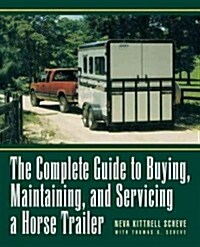 The Complete Guide to Buying, Maintaining, and Servicing a Horse Trailer (Hardcover)