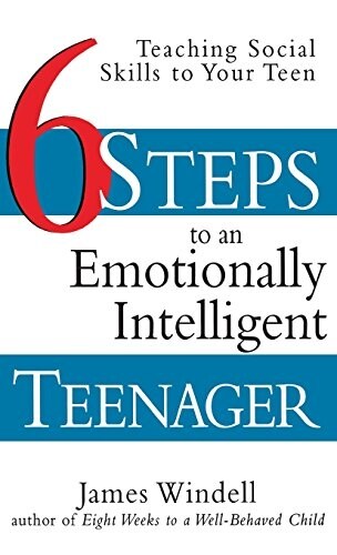 Six Steps to an Emotionally Intelligent Teenager: Teaching Social Skills to Your Teen (Hardcover)