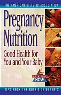 Pregnancy Nutrition: Good Health for You and Your Baby (Hardcover)