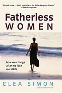 Fatherless Women: How We Change After We Lose Our Dads (Hardcover)