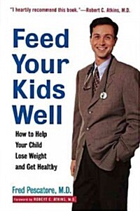 Feed Your Kids Well: How to Help Your Child Lose Weight and Get Healthy (Hardcover)