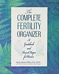 The Complete Fertility Organizer: A Guidebook and Record Keeper for Women (Hardcover)