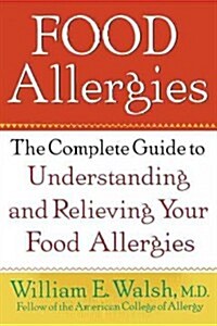 Food Allergies: The Complete Guide to Understanding and Relieving Your Food Allergies (Hardcover)
