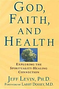 God, Faith, and Health: Exploring the Spirituality-Healing Connection (Hardcover)